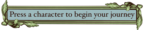 Press a character to begin your journey