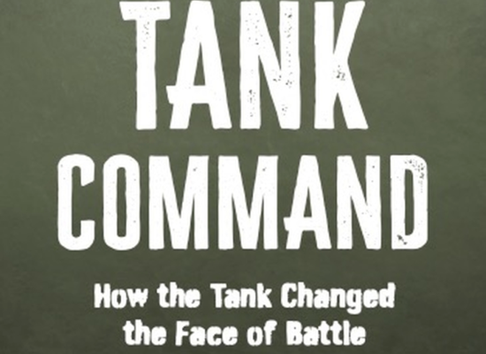 Tank Command: How the Tank Changed the Face of Battle